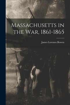 Massachusetts in the War, 1861-1865 - Bowen, James Lorenzo