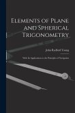 Elements of Plane and Spherical Trigonometry: With Its Applications to the Principles of Navigation