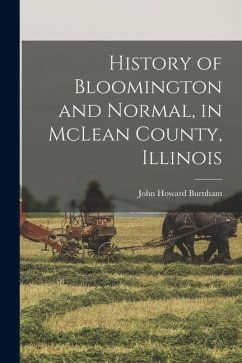 History of Bloomington and Normal, in McLean County, Illinois - Burnham, John Howard