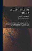 A Century of Prices: An Examination of Economic and Financial Conditions As Reflected in Prices, Money Rates, Etc., During the Past 100 Yea