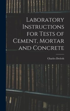 Laboratory Instructions for Tests of Cement, Mortar and Concrete - Derleth, Charles