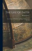 The Life Of Faith: Or, A Treatise Of The Holy And Happy Life Of Sincere Believers