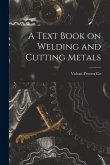 A Text Book on Welding and Cutting Metals A Text Book on Welding and Cutting Metals
