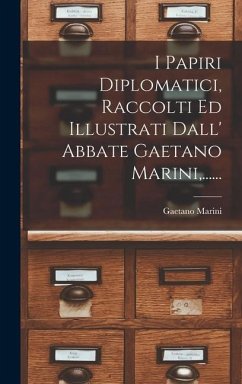 I Papiri Diplomatici, Raccolti Ed Illustrati Dall' Abbate Gaetano Marini, ...... - Marini, Gaetano