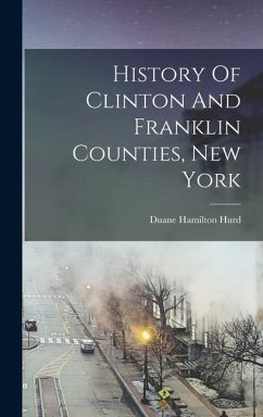 History Of Clinton And Franklin Counties, New York - Hurd, Duane Hamilton