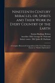 Nineteenth Century Miracles, or, Spirits and Their Work in Every Country of the Earth: A Complete Historical Compendium of the Great Movement Known as