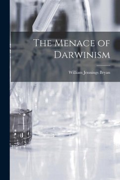 The Menace of Darwinism - Bryan, William Jennings