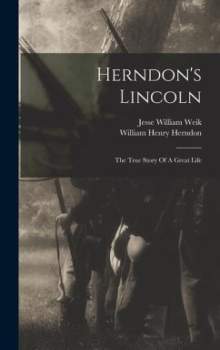 Herndon's Lincoln: The True Story Of A Great Life - Herndon, William Henry