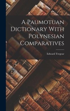A Paumotuan Dictionary With Polynesian Comparatives - Tregear, Edward