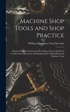 Machine Shop Tools and Shop Practice - Dervoort, William Humphrey Van