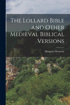 The Lollard Bible and Other Medieval Biblical Versions - Deanesly, Margaret The Lollard Bible and Other Medieval Biblical Versions - Deanesly, Margaret