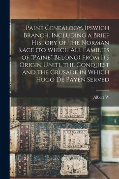 Paine Genealogy. Ipswich Branch. Including a Brief History of the Norman Race (to Which all Families of 