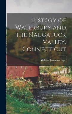 History of Waterbury and the Naugatuck Valley, Connecticut - Jamieson, Pape William