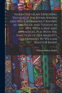 Narrative of an Exploring Voyage up the Rivers Kwóra and Bínue (commonly Known as the Niger and Tsádda) in 1854. With a map and Appendices. Pub. With - Baikie, William Balfour