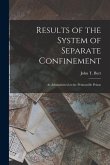 Results of the System of Separate Confinement: As Administered at the Pentonville Prison