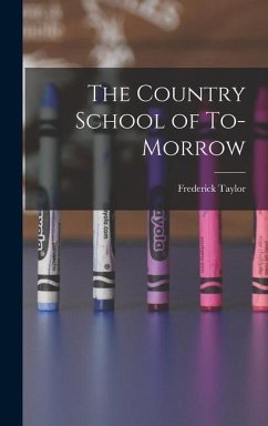 The Country School of To-morrow - Gates, Frederick Taylor