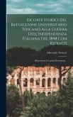 Ricordi Storici Del Battaglione Universitario Toscano Alla Guerra Dell'indipendenza Italiana Del 1848 Con Ritratti
