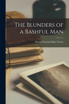 The Blunders of a Bashful Man - Victor, Metta Victoria Fuller