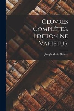 Oeuvres Complètes. Édition ne Varietur - Maistre, Joseph Marie