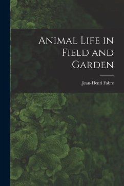 Animal Life in Field and Garden - Jean-Henri, Fabre