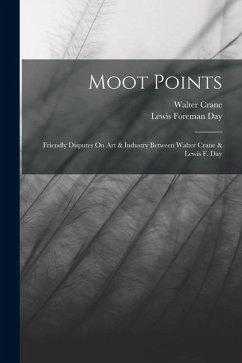 Cover Moot Points: Friendly Disputes On Art & Industry Between Walter Crane & Lewis F. Day