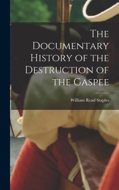 The Documentary History of the Destruction of the Gaspee - Staples, William Read