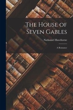 The House of Seven Gables: A Romance - Hawthorne, Nathaniel