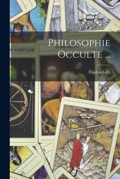 Philosophie Occulte ... - Lévi, Éliphas