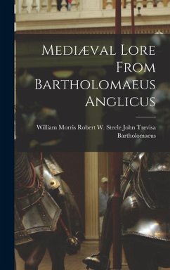 Mediæval Lore From Bartholomaeus Anglicus - John Trevisa, Robert W. Steele William