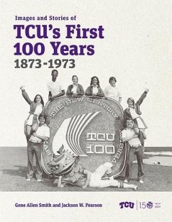 Images and Stories of Tcu's First 100 Years, 1873-1973 - Smith, Gene Allen; Pearson, Jackson W