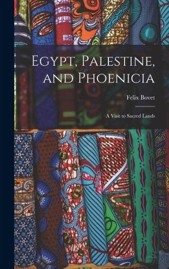 Cover Egypt, Palestine, and Phoenicia: A Visit to Sacred Lands