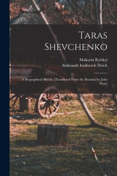 Taras Shevchenko; a Biographical Sketch. [Translated From the Russian by John Weir] - Rylskyi, Maksym; Deich, Aleksandr Iosifovich