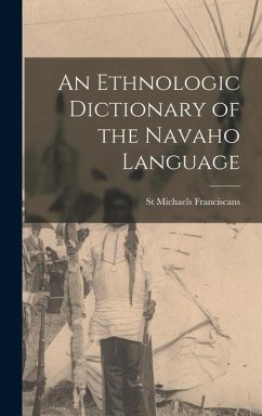 An Ethnologic Dictionary of the Navaho Language - Franciscans, St Michaels