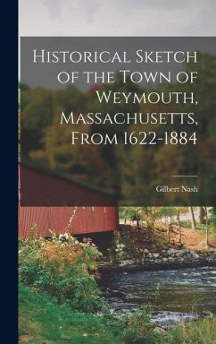 Cover Historical Sketch of the Town of Weymouth, Massachusetts, From 1622-1884