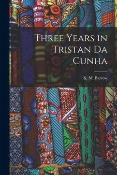 Three Years in Tristan da Cunha - Barrow, K. M.