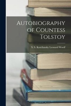 Autobiography of Countess Tolstoy - S. Koteliansky Leonard Woolf, S.