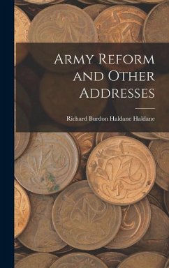 Army Reform and Other Addresses - Burdon Haldane Haldane, Richard