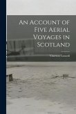 An Account of Five Aerial Voyages in Scotland An Account of Five Aerial Voyages in Scotland
