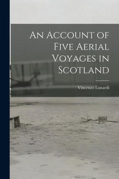 An Account of Five Aerial Voyages in Scotland - Lunardi, Vincenzo