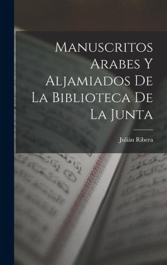Manuscritos Arabes Y Aljamiados De La Biblioteca De La Junta - Ribera, Julián