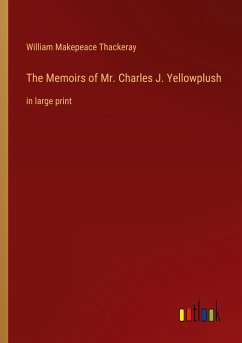 The Memoirs of Mr. Charles J. Yellowplush - Thackeray, William Makepeace