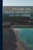 Pitcairn, the Island, the People, and the Pastor: With a Short Account of the Mutiny of the Bounty