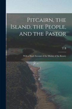 Pitcairn, the Island, the People, and the Pastor: With a Short Account of the Mutiny of the Bounty - Murray, Thomas Boyles