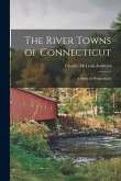 The River Towns of Connecticut: A Study of Wethersfield