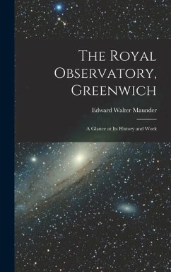 The Royal Observatory, Greenwich: A Glance at Its History and Work - Maunder, Edward Walter