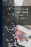 La Photographie Aérienne Pendant La Guerre...