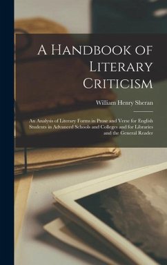 A Handbook of Literary Criticism; an Analysis of Literary Forms in Prose and Verse for English Students in Advanced Schools and Colleges and for Libraries and the General Reader - Sheran, William Henry