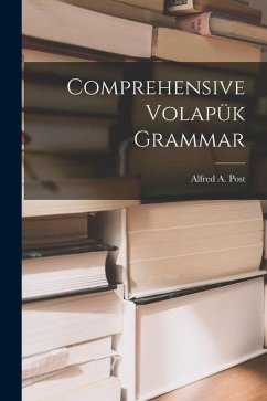 Comprehensive Volapük Grammar - Post, Alfred A.