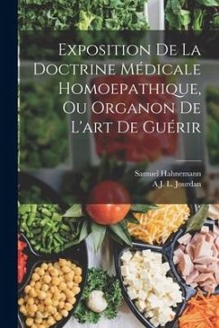 Exposition De La Doctrine Médicale Homoepathique, Ou Organon De L'art De Guérir - Hahnemann, Samuel; Jourdan, A. J. L.