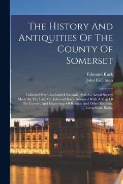 Cover The History And Antiquities Of The County Of Somerset: Collected From Authentick Records, And An Actual Survey Made By The Late Mr. Edmund Rack. Adorn